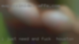 I just need to scratch that and fuck in Houston itch.