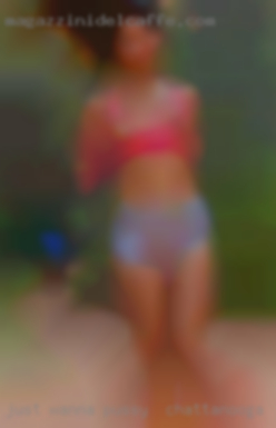 Just wanna meet a nice pussy in Chattanooga naughty lady.